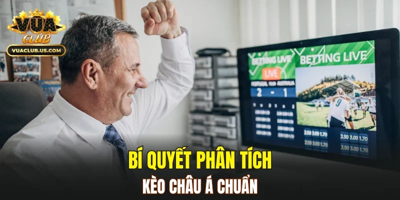 Bí quyết phân tích kèo châu Á chuẩn