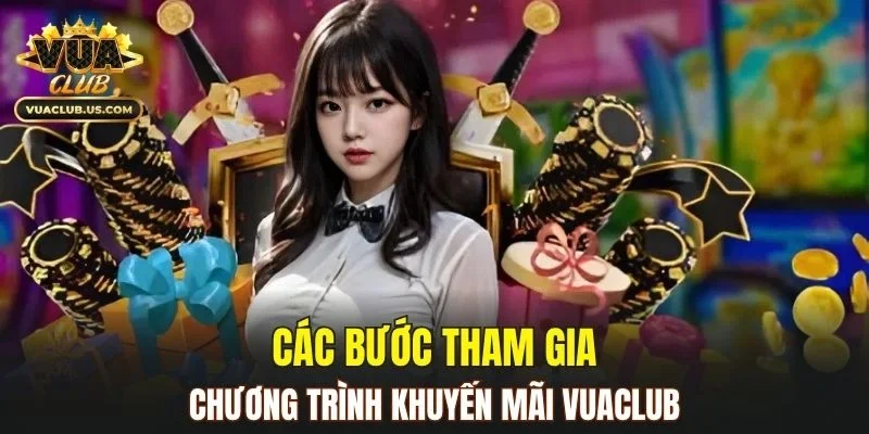 Cách tham gia đúng quy trình để nhận khuyến mãi VUACLUB