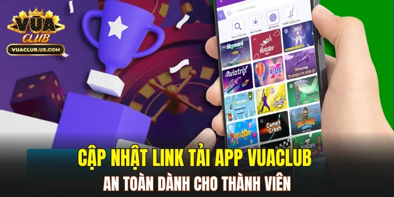 Cập nhật link tải app VUACLUB an toàn dành cho thành viên