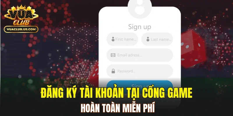 Đăng ký tài khoản tại cổng game hoàn toàn miễn phí