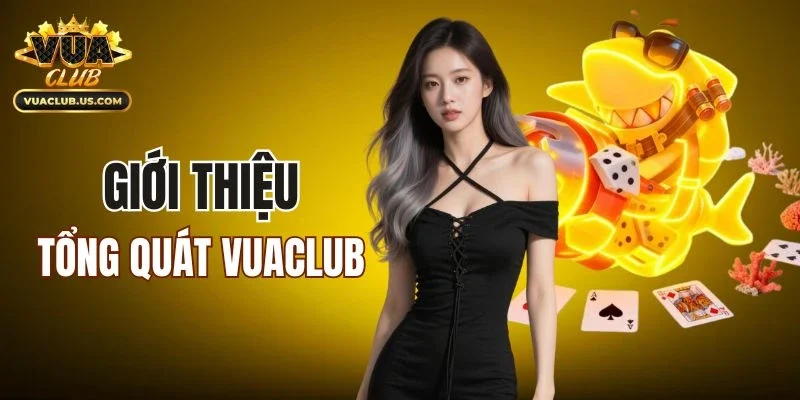 Giới thiệu tổng quát về VUACLUB