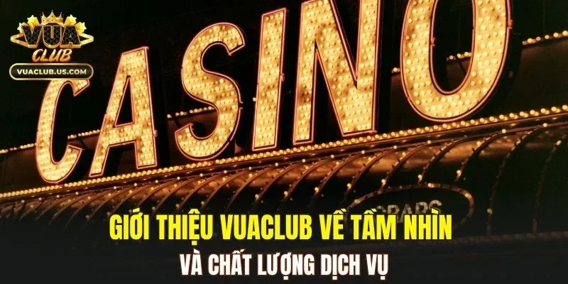 Giới thiệu VUACLUB về tầm nhìn và chất lượng dịch vụ