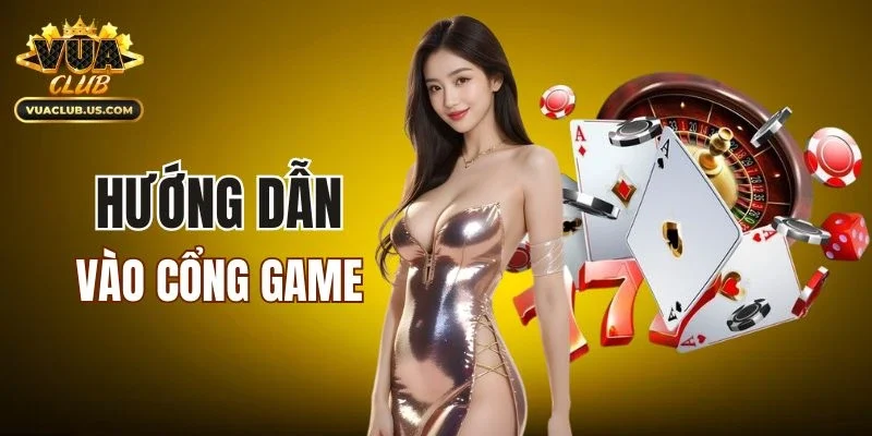 Hướng dẫn tân binh vào cổng game
