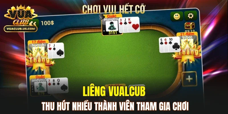 Liêng VUALCUB thu hút nhiều thành viên tham gia chơi