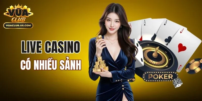 Live casino có nhiều sảnh khác nhau