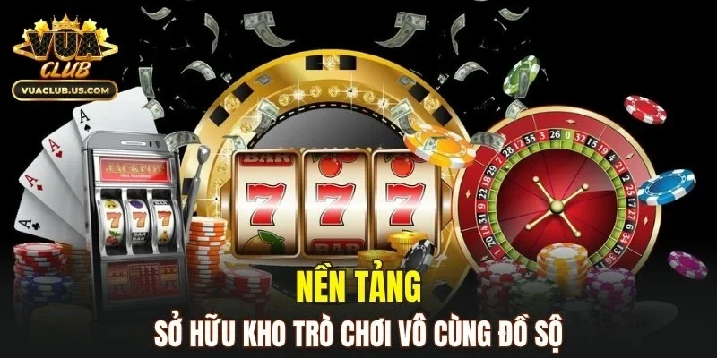 Nền tảng sở hữu kho trò chơi vô cùng đồ sộ