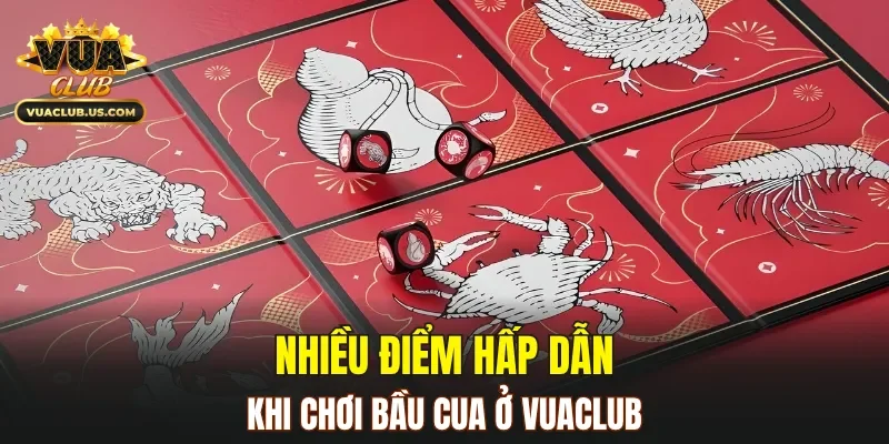 Nhiều điểm hấp dẫn khi chơi Bầu Cua ở VUACLUB