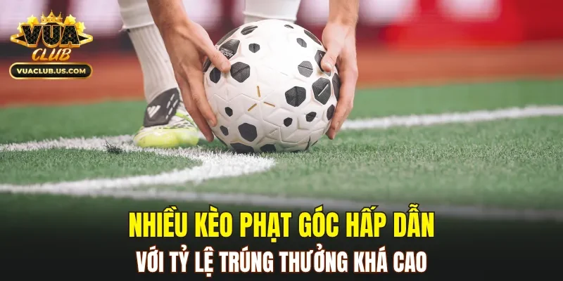 Nhiều kèo phạt góc hấp dẫn với tỷ lệ trúng thưởng khá cao