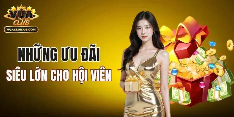 Những ưu đãi siêu lớn cho hội viên