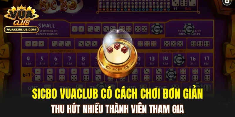 Sicbo VUACLUB có cách chơi đơn giản, thu hút nhiều thành viên tham gia