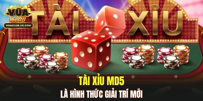 Tài xỉu MD5 là hình thức giải trí mới