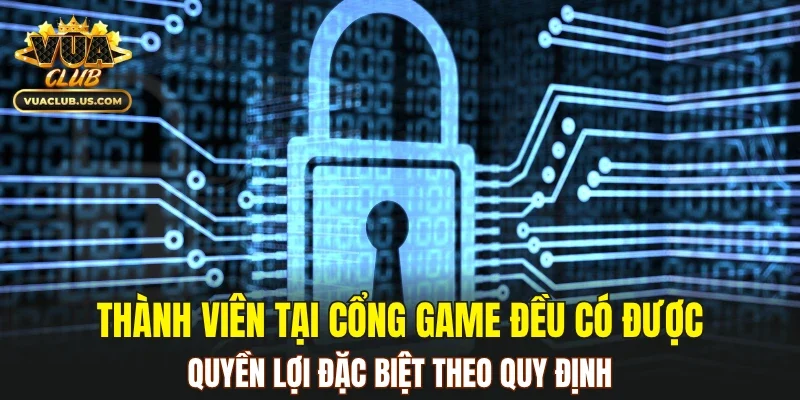 Thành viên tại cổng game đều đạt được quyền lợi đặc biệt theo quy định